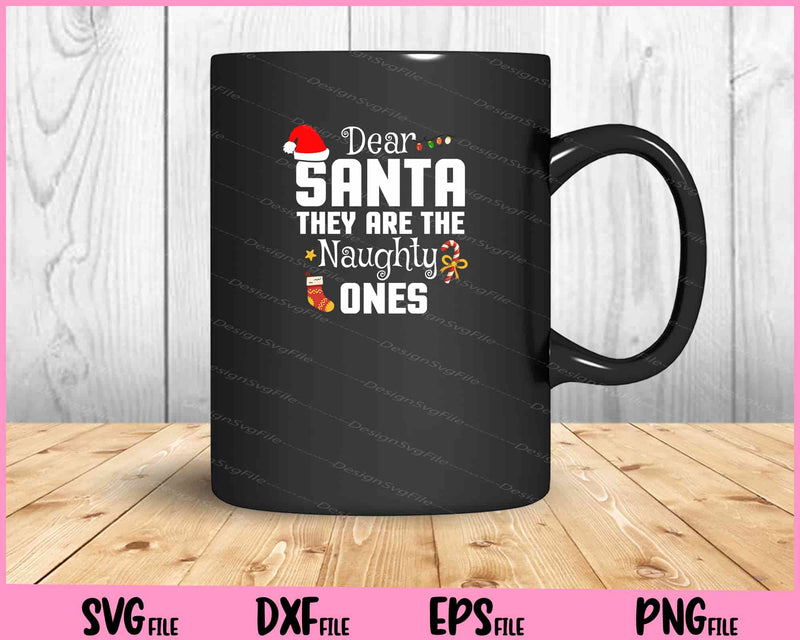 dear santa they are the naughty ones Christmas mug