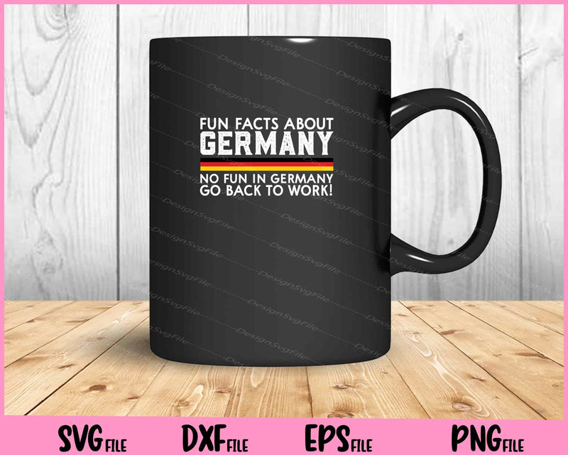 fun facts about germany no fun in germany go back to work mug