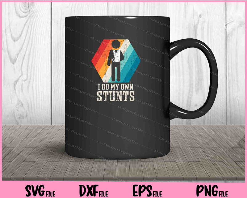 i do my own stunts funny Svg Cutting Printable Files