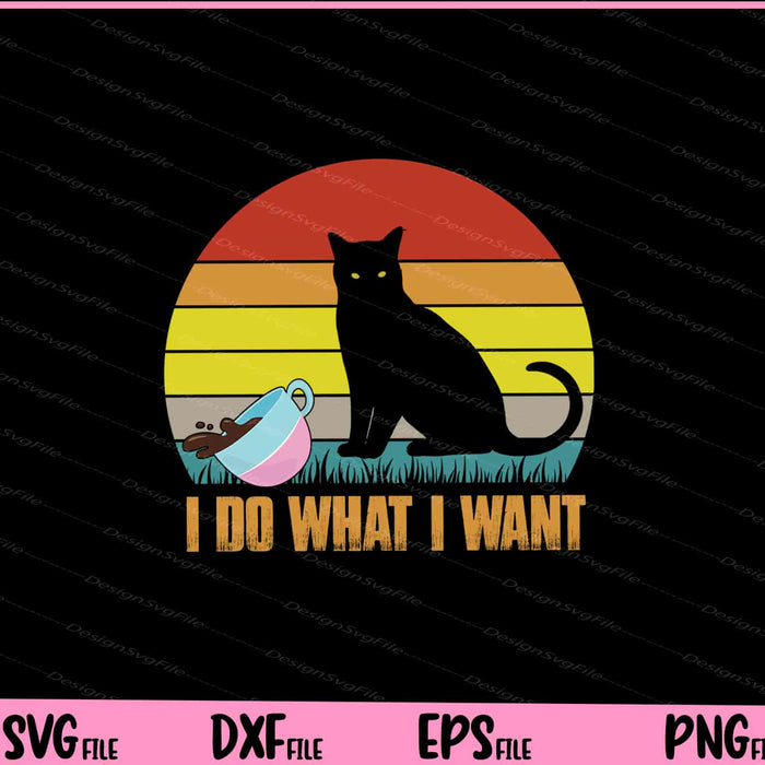 i do what i want cat Svg Cutting Printable Files  - Premium Cutting Files in SVG, PNG & EPS Formats - Premium SVG Cutting Files for Crafts