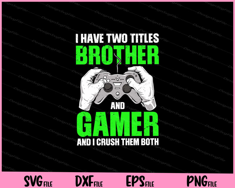 i have two titles brother and gamer Svg Cutting Printable Files