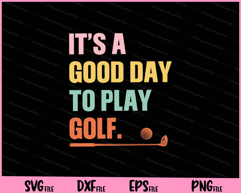 it’s a good day to play golf Svg Cutting Printable Files  - Premium Cutting Files in SVG, PNG & EPS Formats - Premium SVG Cutting Files for Crafts