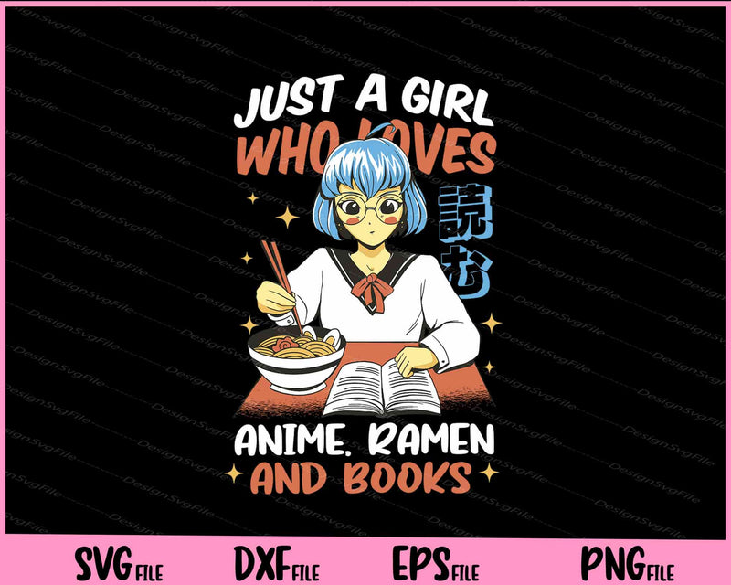 just a girl who loves anime ramen and books Svg Cutting Printable Files  - Premium Cutting Files in SVG, PNG & EPS Formats - Premium SVG Cutting Files for Crafts