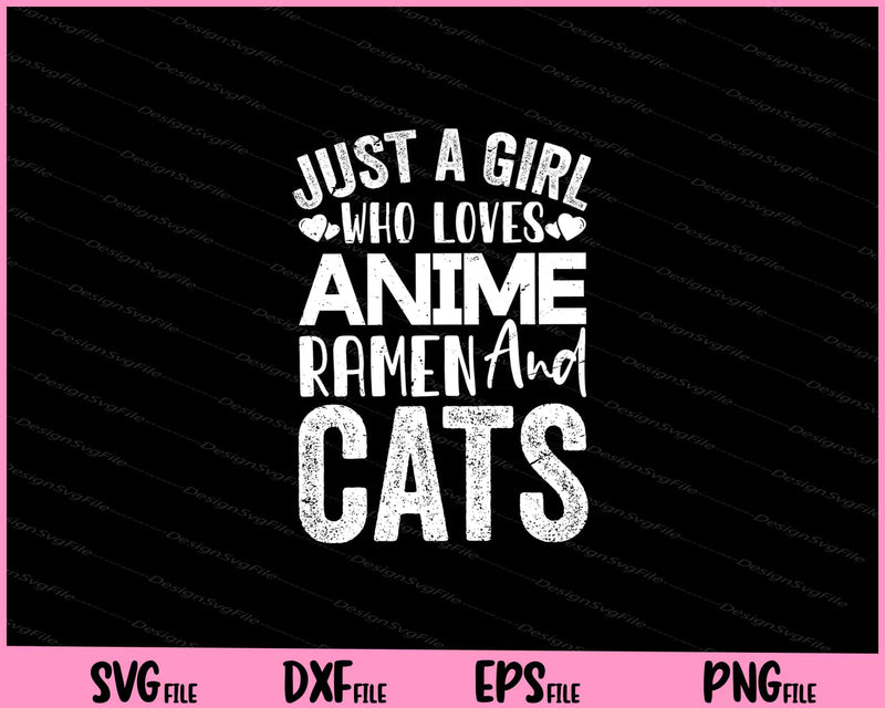 just a girl who loves anime ramen and cats Svg Cutting Printable Files  - Premium Cutting Files in SVG, PNG & EPS Formats - Premium SVG Cutting Files for Crafts