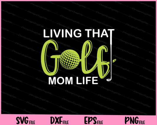 living that golf mom life SVG PNG Cutting Printable Files  - Premium Cutting Files in SVG, PNG & EPS Formats - Premium SVG Cutting Files for Crafts