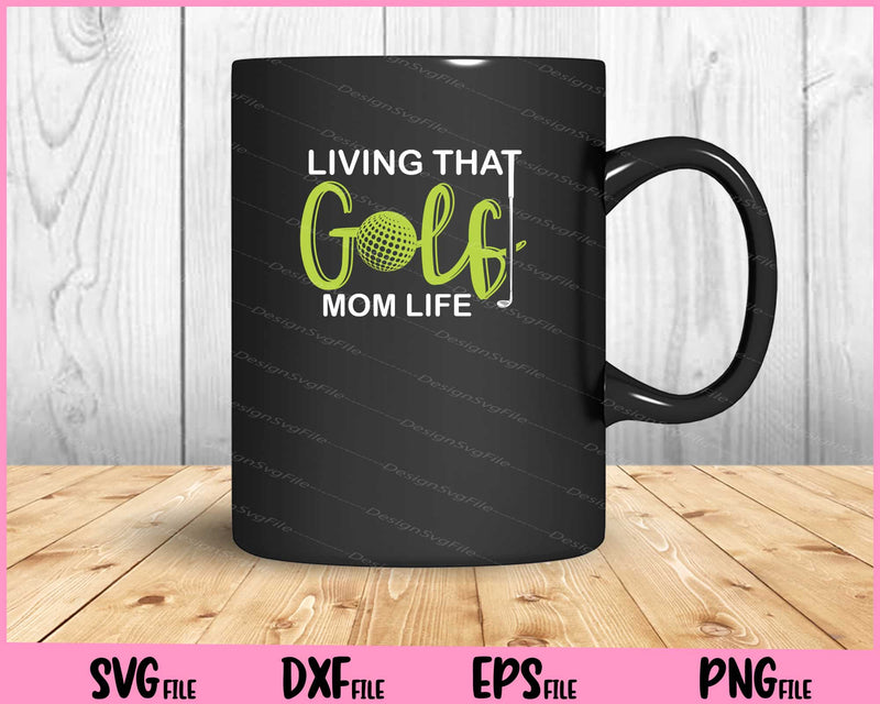 living that golf mom life SVG PNG Cutting Printable Files