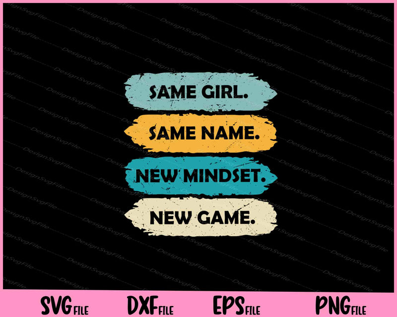 same girl. same name. new mindset. new game Svg Cutting Printable Files