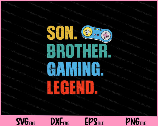 son. brother. gamin. legend Svg Cutting Printable Files