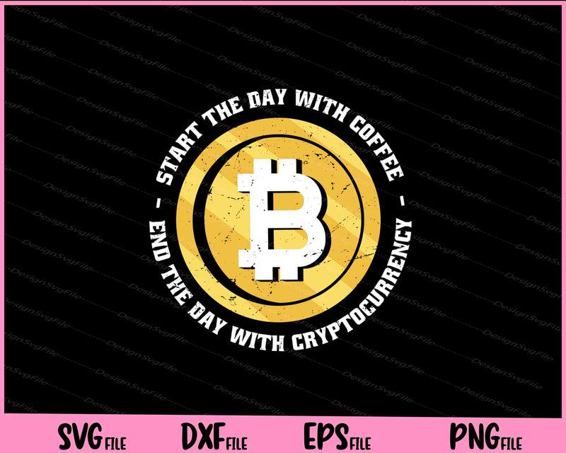 start the day with coffee Cryptocurrency Svg Cutting Printable Files  - Premium Cutting Files in SVG, PNG & EPS Formats - Premium SVG Cutting Files for Crafts